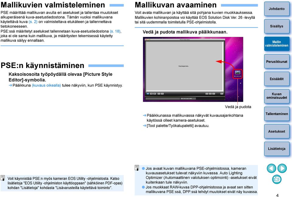 18), joka ei ole sama kuin mallikuva, ja määritysten tekemisessä käytetty mallikuva säilyy ennallaan. Mallikuvan avaaminen Voit avata mallikuvan ja käyttää sitä pohjana kuvien muokkauksessa.