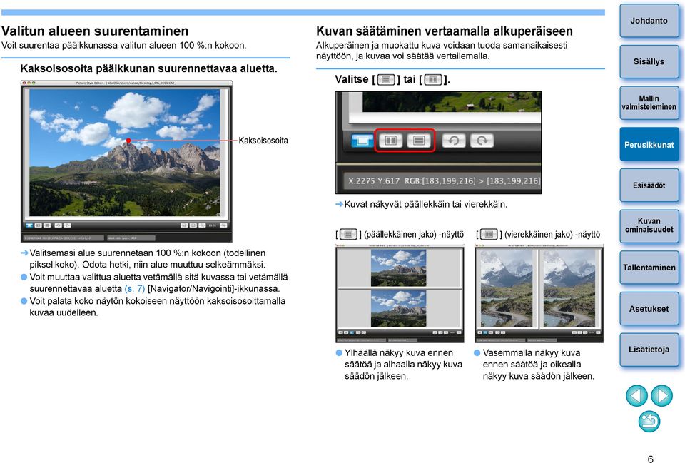 Kaksoisosoita Valitsemasi alue suurennetaan 100 %:n kokoon (todellinen pikselikoko). Odota hetki, niin alue muuttuu selkeämmäksi.