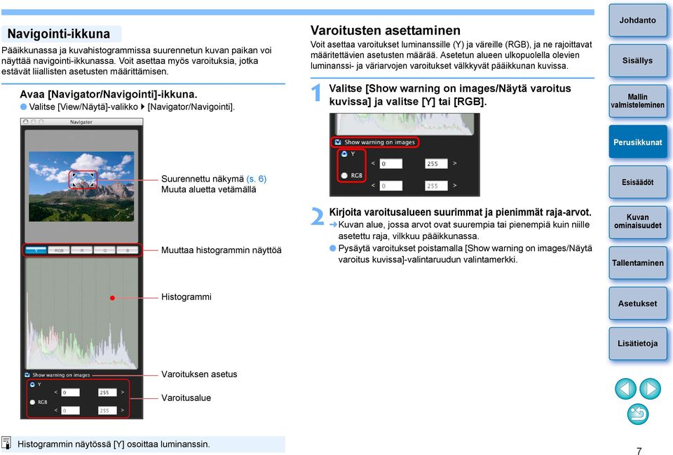 Varoitusten asettaminen Voit asettaa varoitukset luminanssille (Y) ja väreille (RGB), ja ne rajoittavat määritettävien asetusten määrää.