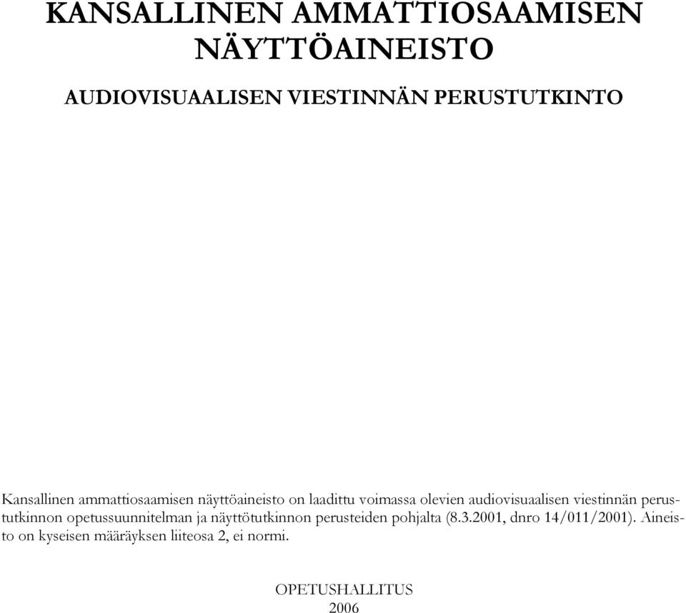 viestinnän perustutkinnon opetussuunnitelman ja näyttötutkinnon perusteiden pohjalta (8.3.