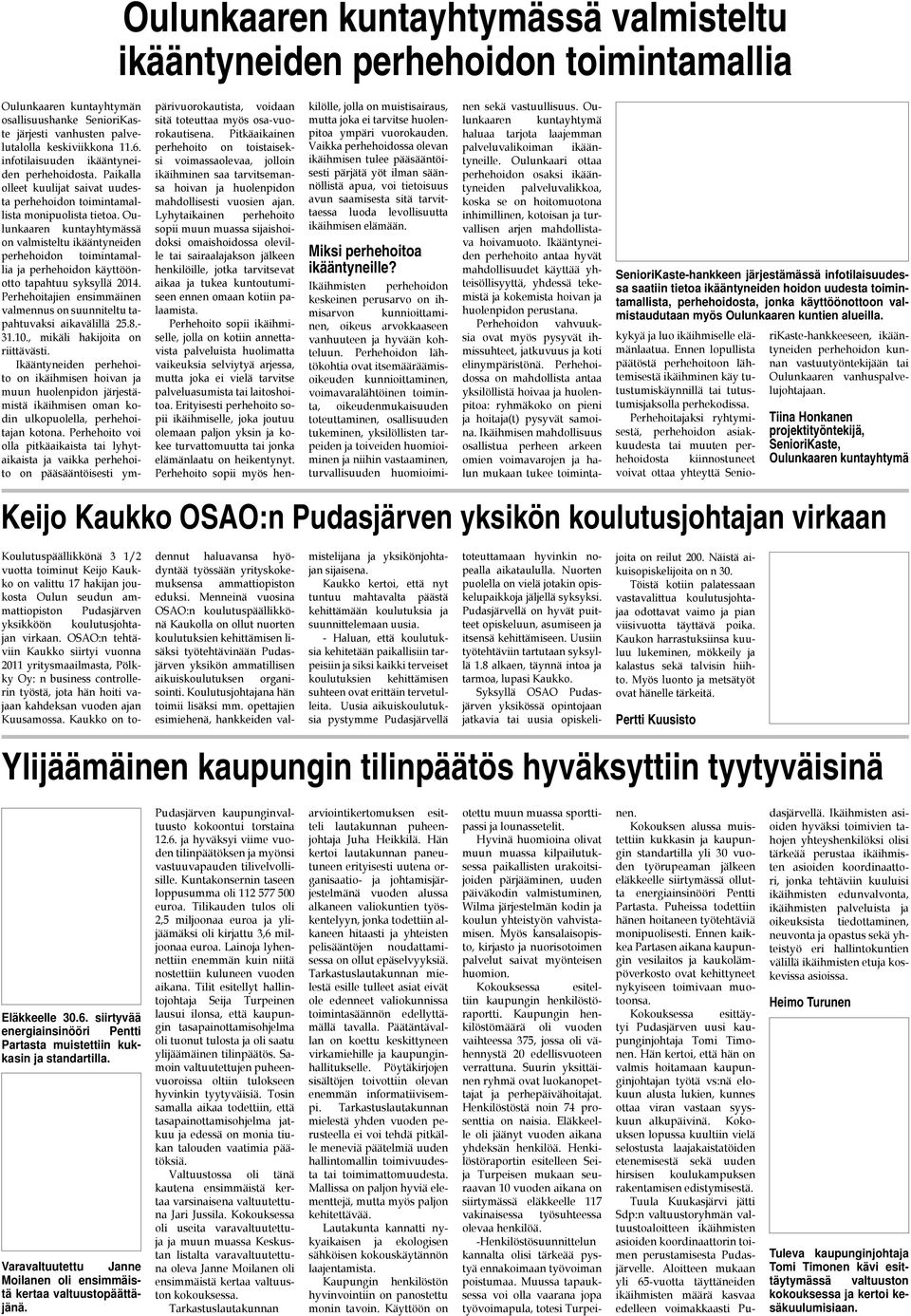 Oulunkaaren kuntayhtymässä on valmisteltu ikääntyneiden perhehoidon toimintamallia ja perhehoidon käyttöönotto tapahtuu syksyllä 4.