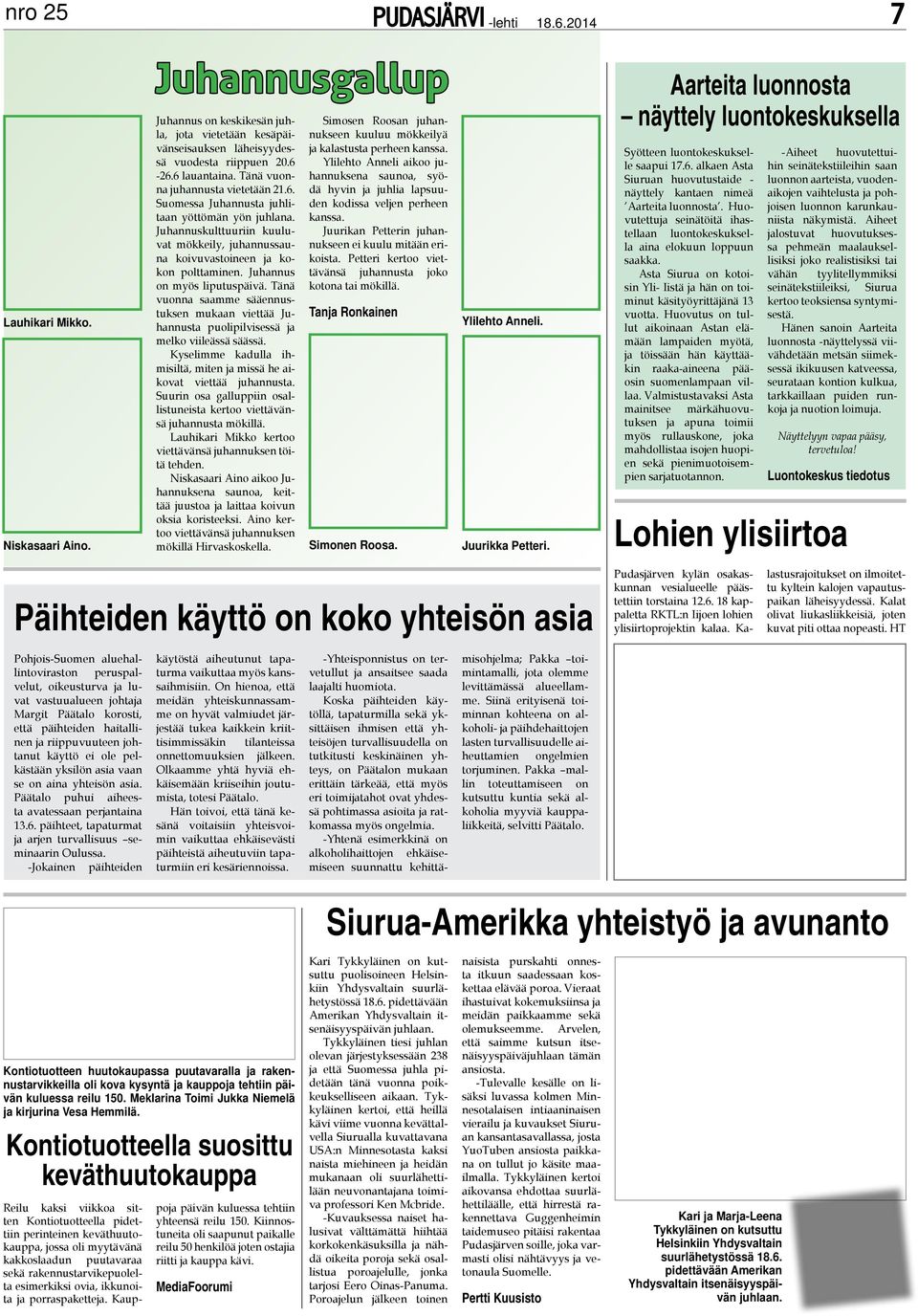 Juhannus on myös liputuspäivä. Tänä vuonna saamme sääennustuksen mukaan viettää Juhannusta puolipilvisessä ja melko viileässä säässä.