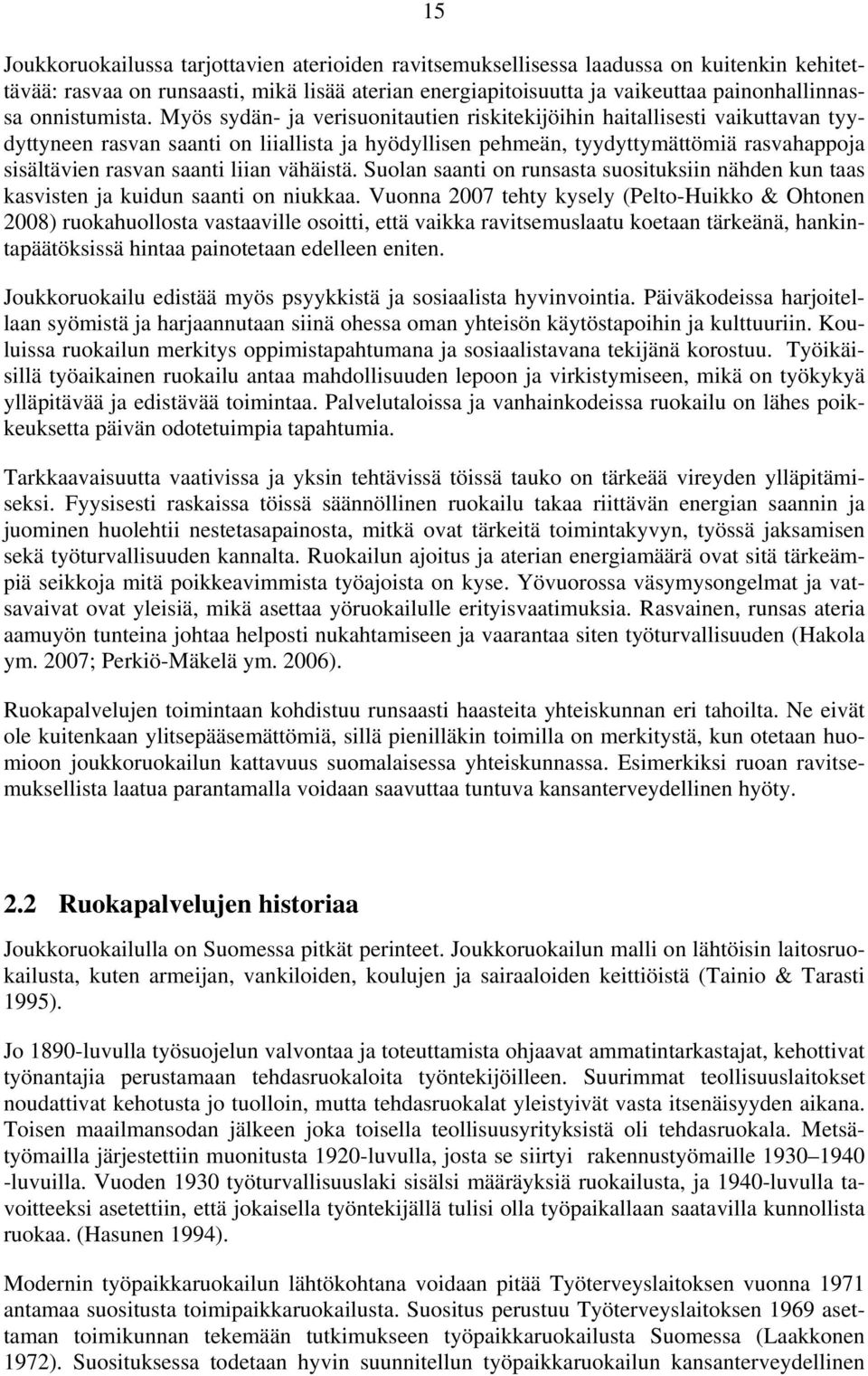 Myös sydän- ja verisuonitautien riskitekijöihin haitallisesti vaikuttavan tyydyttyneen rasvan saanti on liiallista ja hyödyllisen pehmeän, tyydyttymättömiä rasvahappoja sisältävien rasvan saanti