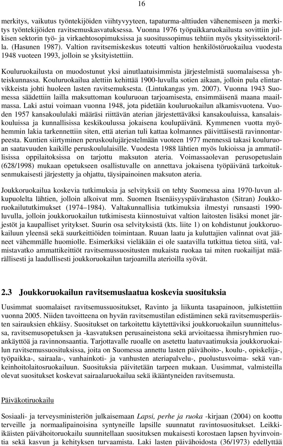 Valtion ravitsemiskeskus toteutti valtion henkilöstöruokailua vuodesta 1948 vuoteen 1993, jolloin se yksityistettiin.