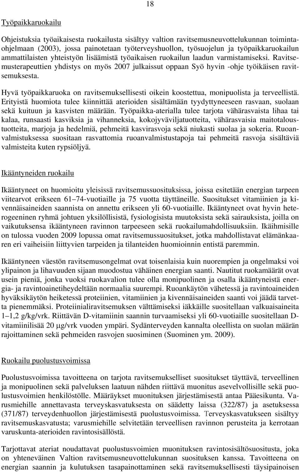 Ravitsemusterapeuttien yhdistys on myös 2007 julkaissut oppaan Syö hyvin -ohje työikäisen ravitsemuksesta. Hyvä työpaikkaruoka on ravitsemuksellisesti oikein koostettua, monipuolista ja terveellistä.