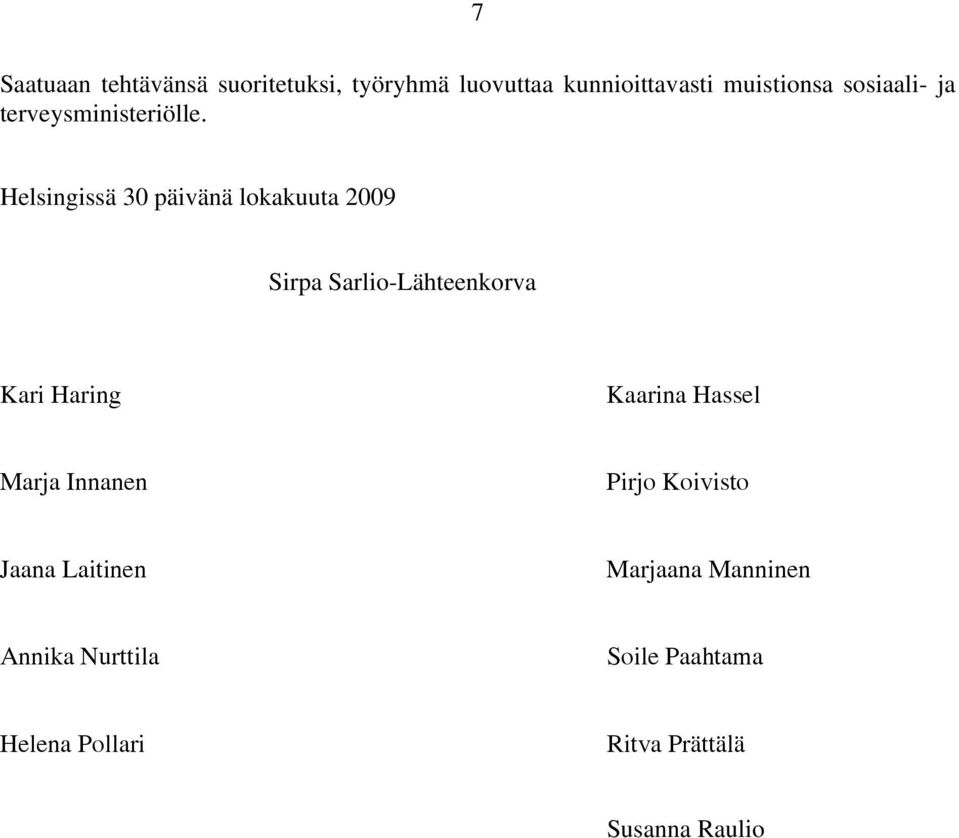 Helsingissä 30 päivänä lokakuuta 2009 Sirpa Sarlio-Lähteenkorva Kari Haring Kaarina