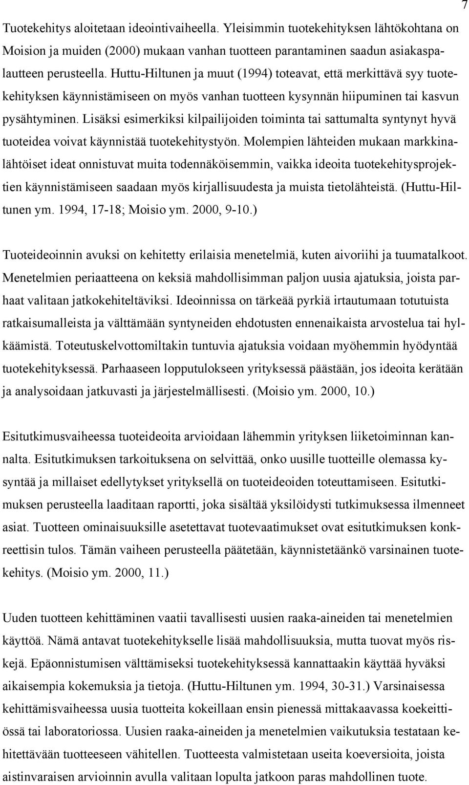 Lisäksi esimerkiksi kilpailijoiden toiminta tai sattumalta syntynyt hyvä tuoteidea voivat käynnistää tuotekehitystyön.