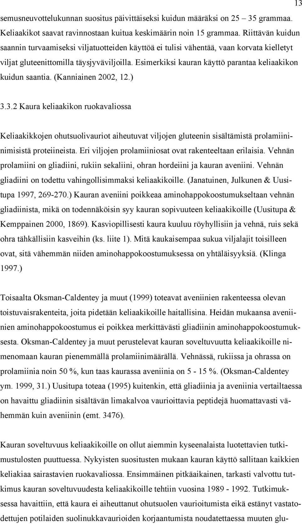 Esimerkiksi kauran käyttö parantaa keliaakikon kuidun saantia. (Kanniainen 2002, 12.) 3.