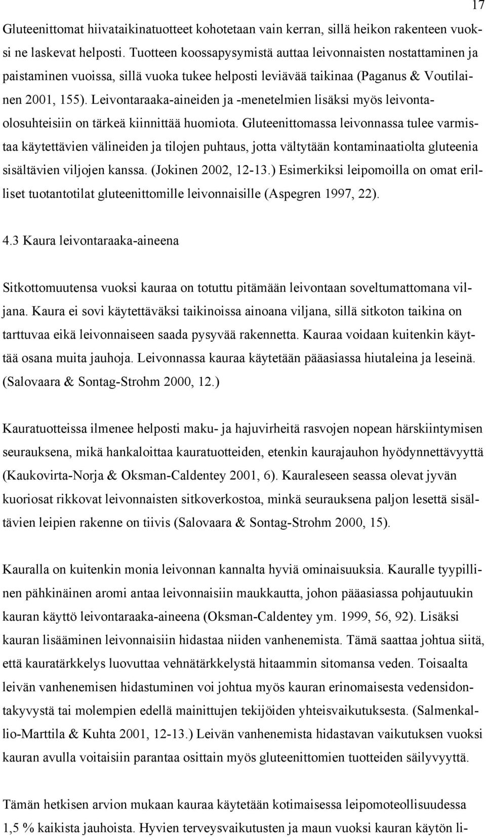 Leivontaraaka-aineiden ja -menetelmien lisäksi myös leivontaolosuhteisiin on tärkeä kiinnittää huomiota.