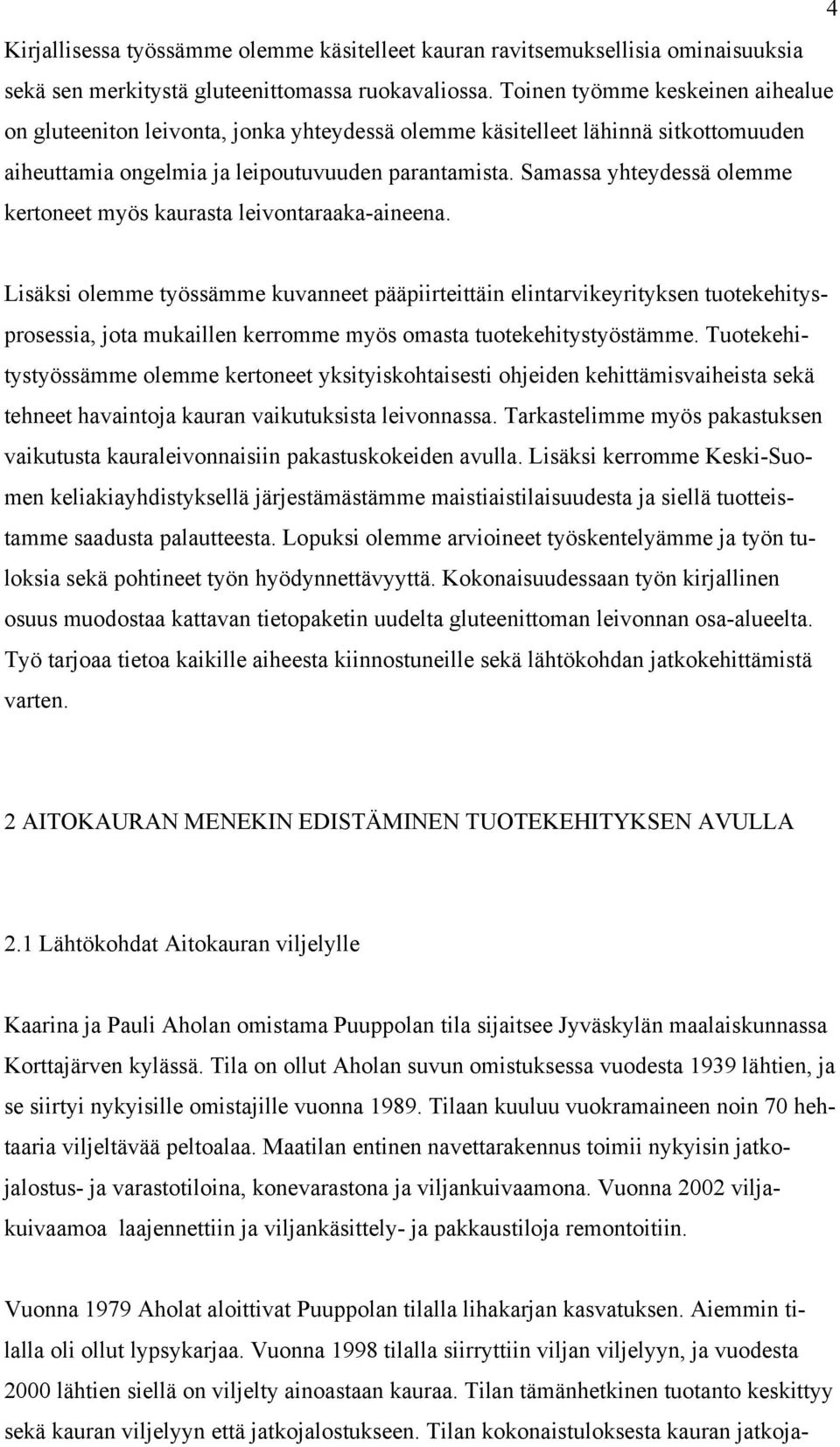 Samassa yhteydessä olemme kertoneet myös kaurasta leivontaraaka-aineena.