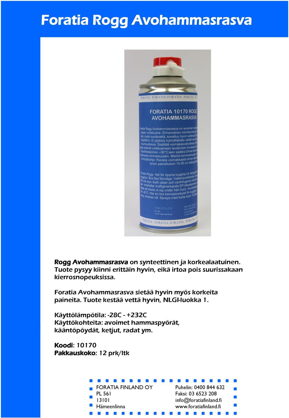Foratia Avohammasrasva sietää hyvin myös korkeita paineita. Tuote kestää vettä hyvin, NLGI-luokka 1.