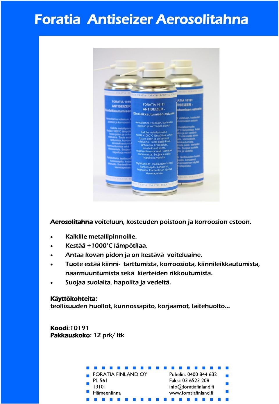 Tuote estää kiinni- tarttumista, korroosiota, kiinnileikkautumista, naarmuuntumista sekä kierteiden rikkoutumista.