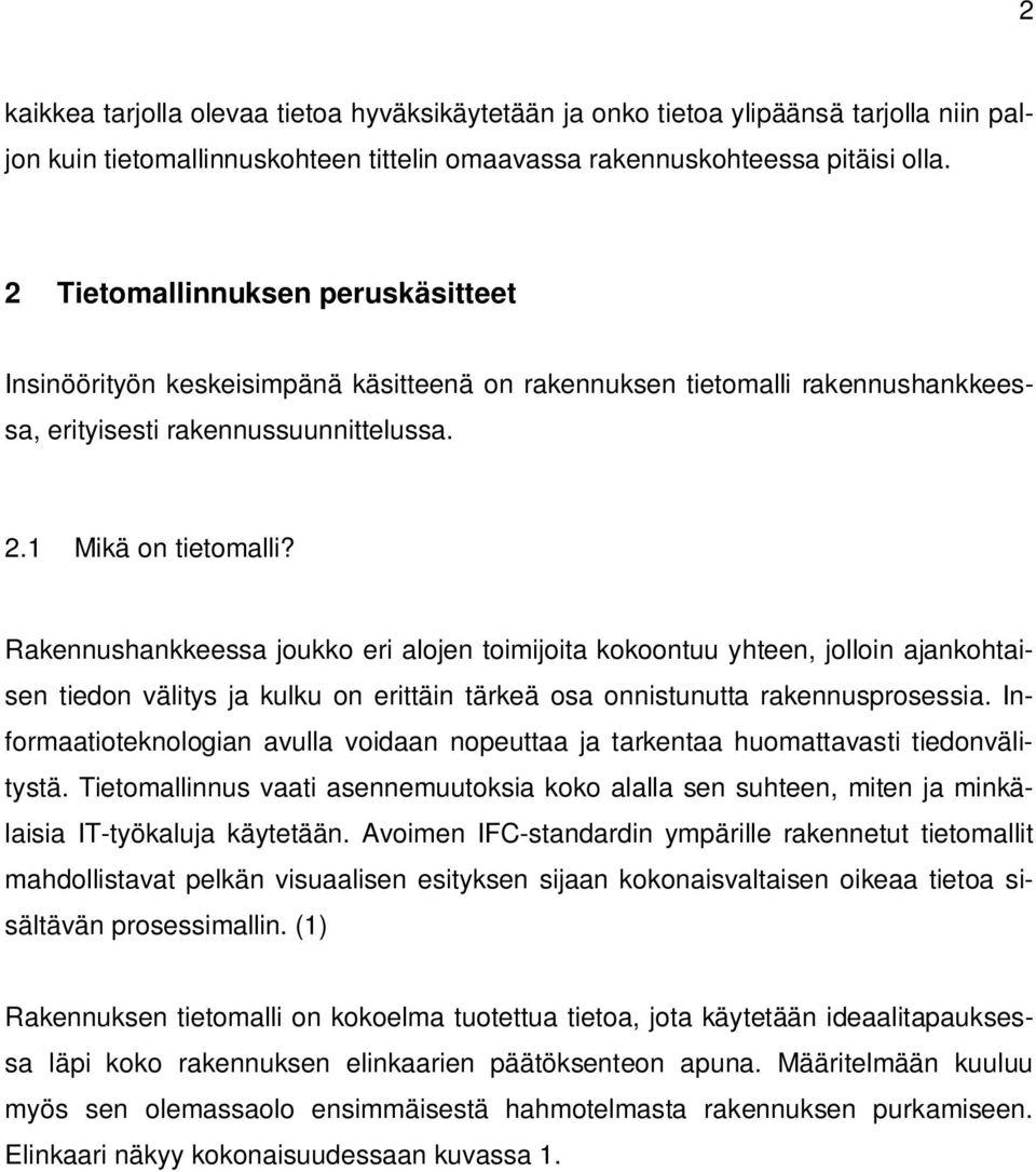 Rakennushankkeessa joukko eri alojen toimijoita kokoontuu yhteen, jolloin ajankohtaisen tiedon välitys ja kulku on erittäin tärkeä osa onnistunutta rakennusprosessia.