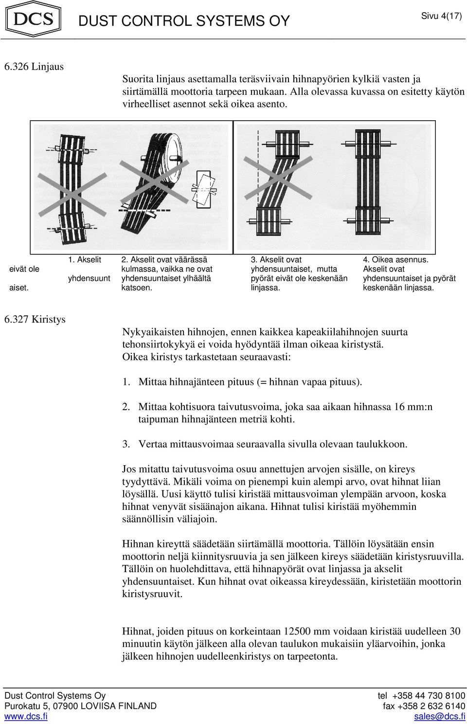 Akselit ovat väärässä kulmassa, vaikka ne ovat yhdensuuntaiset ylhäältä katsoen. 3. Akselit ovat yhdensuuntaiset, mutta pyörät eivät ole keskenään linjassa. 4. Oikea asennus.