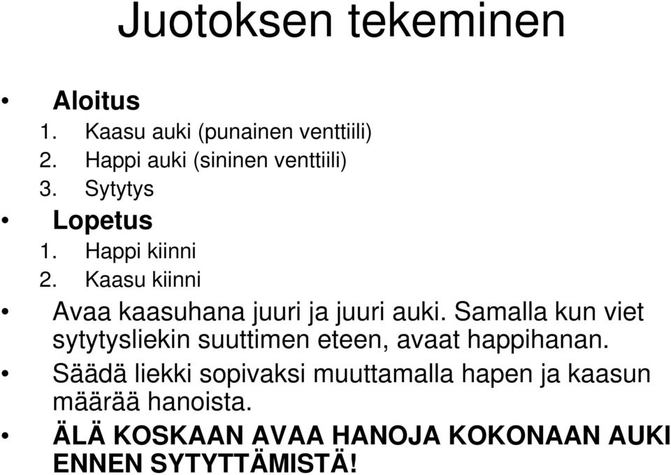 Kaasu kiinni Avaa kaasuhana juuri ja juuri auki.