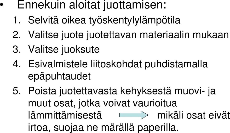 Esivalmistele liitoskohdat puhdistamalla epäpuhtaudet 5.