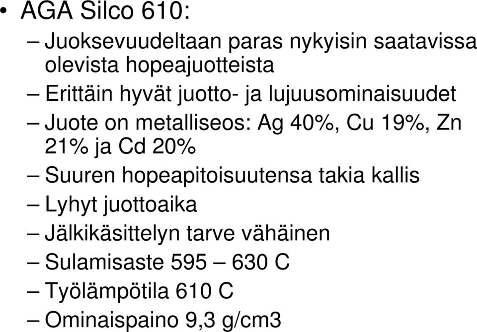 Zn 21% ja Cd 20% Suuren hopeapitoisuutensa takia kallis Lyhyt juottoaika