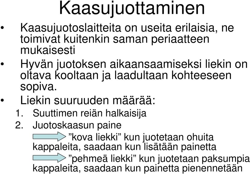 Liekin suuruuden määrää: 1. Suuttimen reiän halkaisija 2.