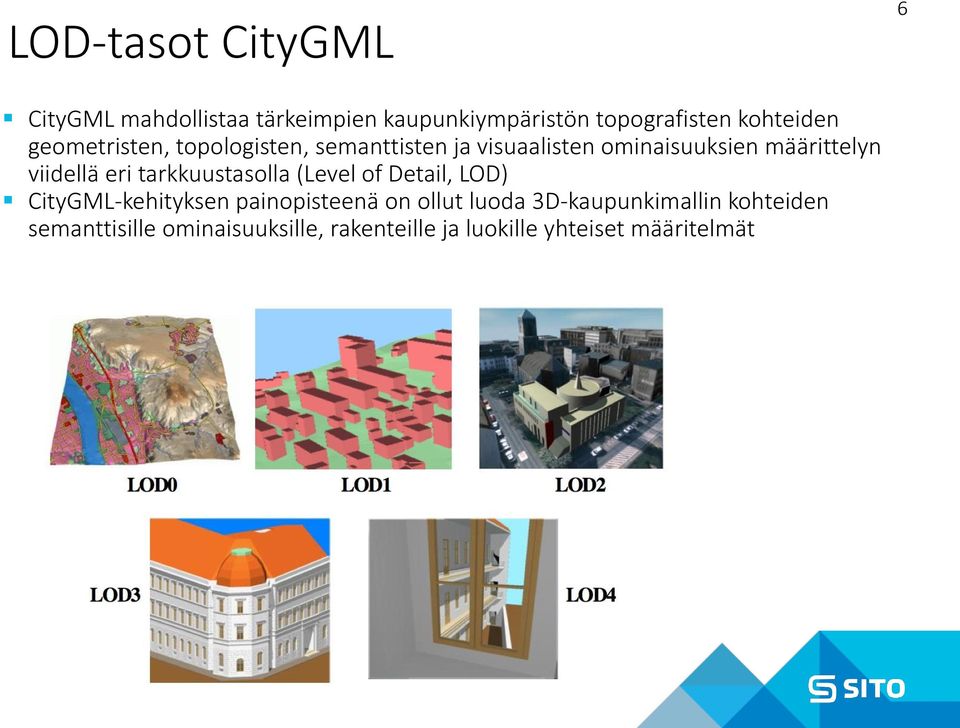 eri tarkkuustasolla (Level of Detail, LOD) CityGML-kehityksen painopisteenä on ollut luoda