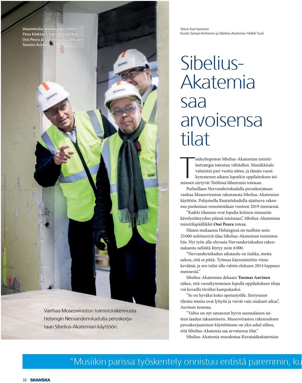 peruskorjataan Sibelius-Akatemian käyttöön. T aideyliopiston Sibelius-Akatemian toimitilastrategia toteutuu vähitellen.