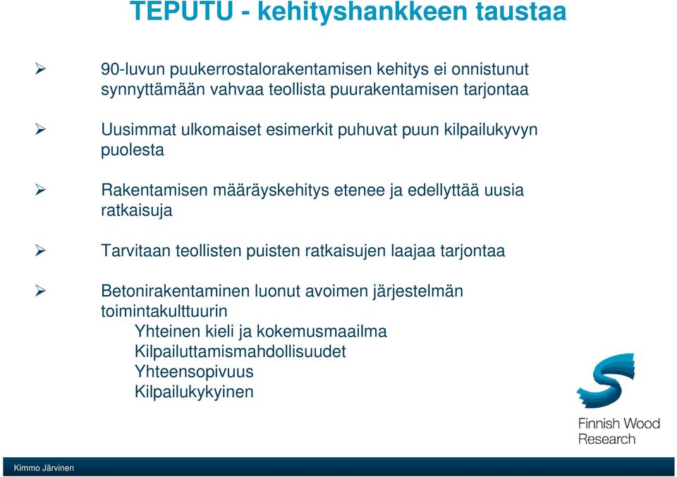 etenee ja edellyttää uusia ratkaisuja Tarvitaan teollisten puisten ratkaisujen laajaa tarjontaa Betonirakentaminen luonut