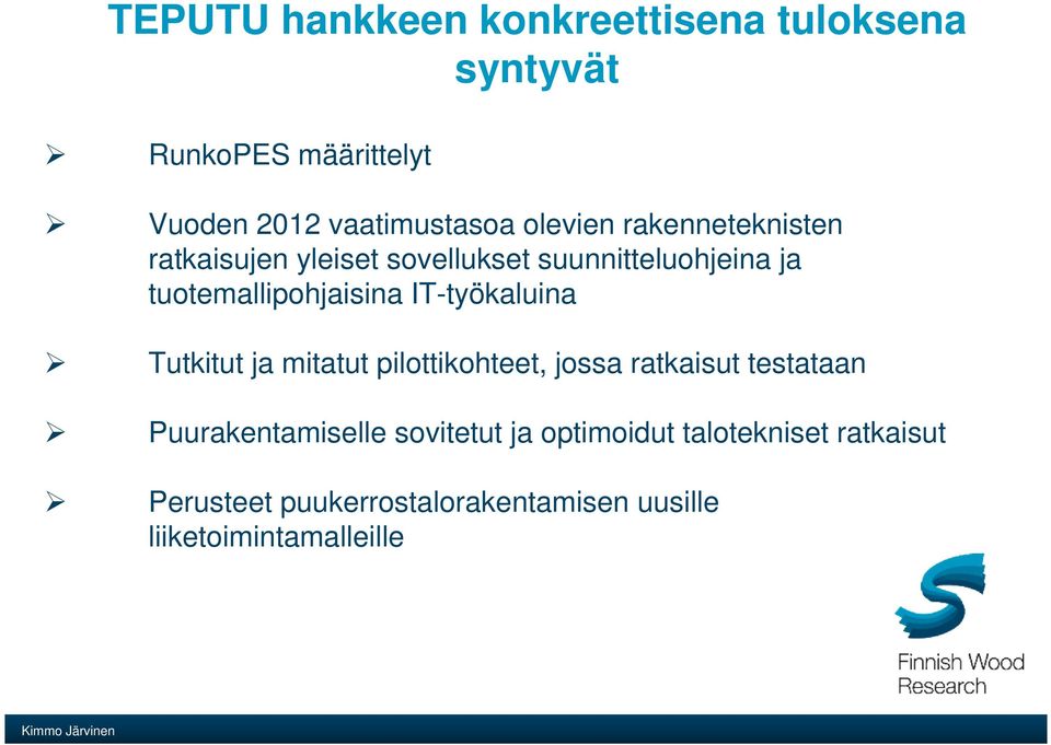 IT-työkaluina Tutkitut ja mitatut pilottikohteet, jossa ratkaisut testataan Puurakentamiselle