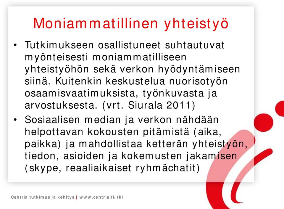 Kuitenkin keskustelua nuorisotyön osaamisvaatimuksista, työnkuvasta ja arvostuksesta. (vrt.