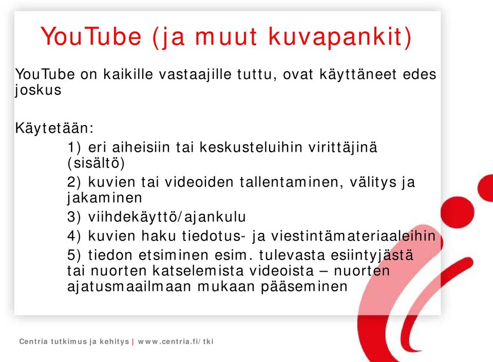 ja jakaminen 3) viihdekäyttö/ajankulu 4) kuvien haku tiedotus- ja viestintämateriaaleihin 5) tiedon