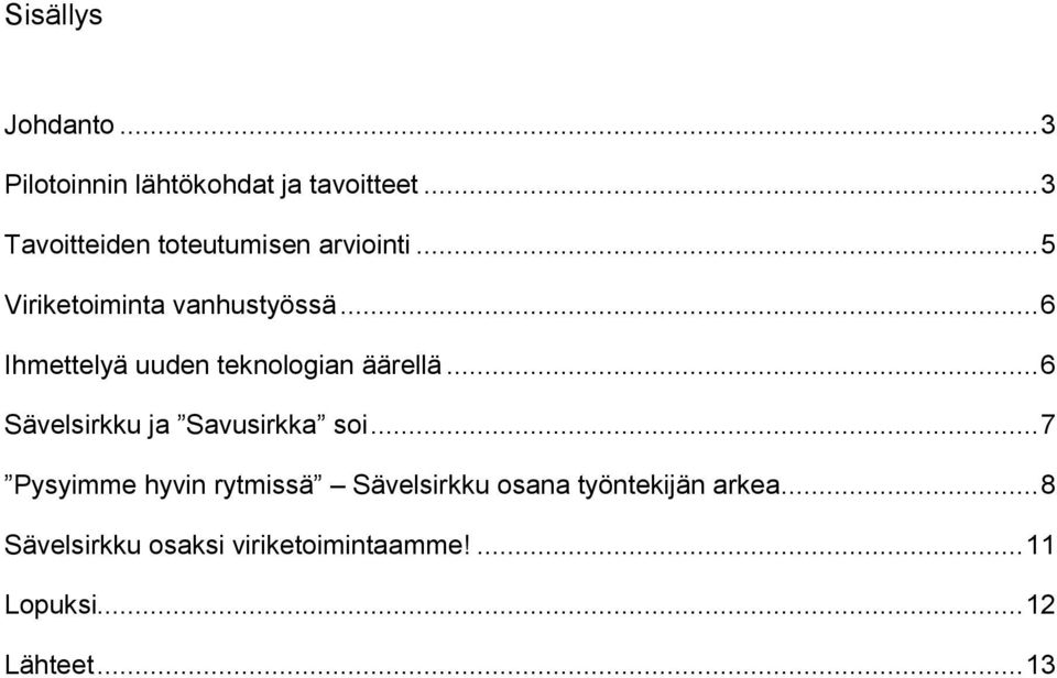 .. 6 Ihmettelyä uuden teknologian äärellä... 6 Sävelsirkku ja Savusirkka soi.