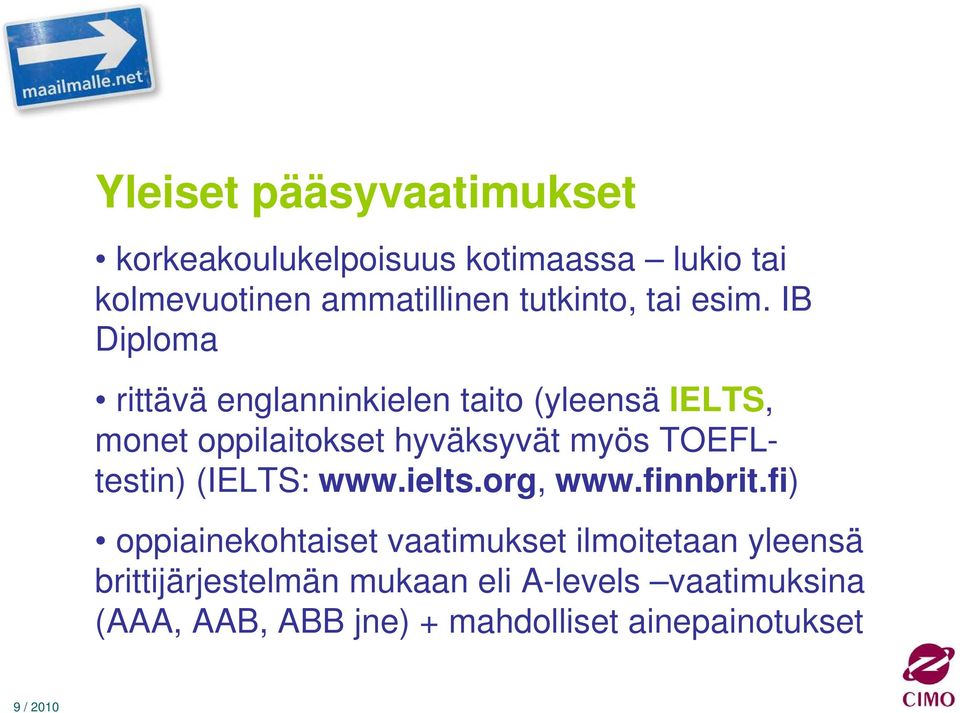 IB Diploma rittävä englanninkielen taito (yleensä IELTS, monet oppilaitokset hyväksyvät myös