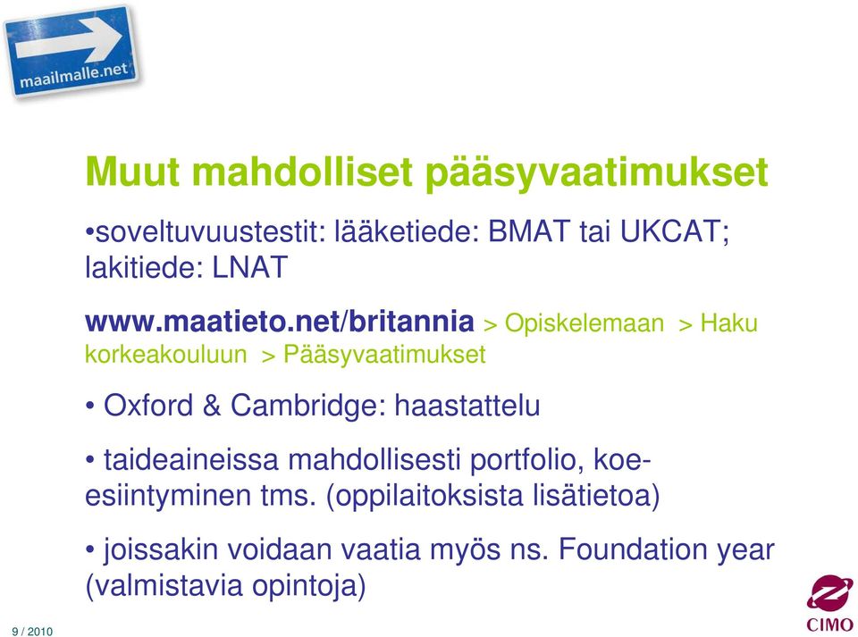 net/britannia > Opiskelemaan > Haku korkeakouluun > Pääsyvaatimukset Oxford & Cambridge: