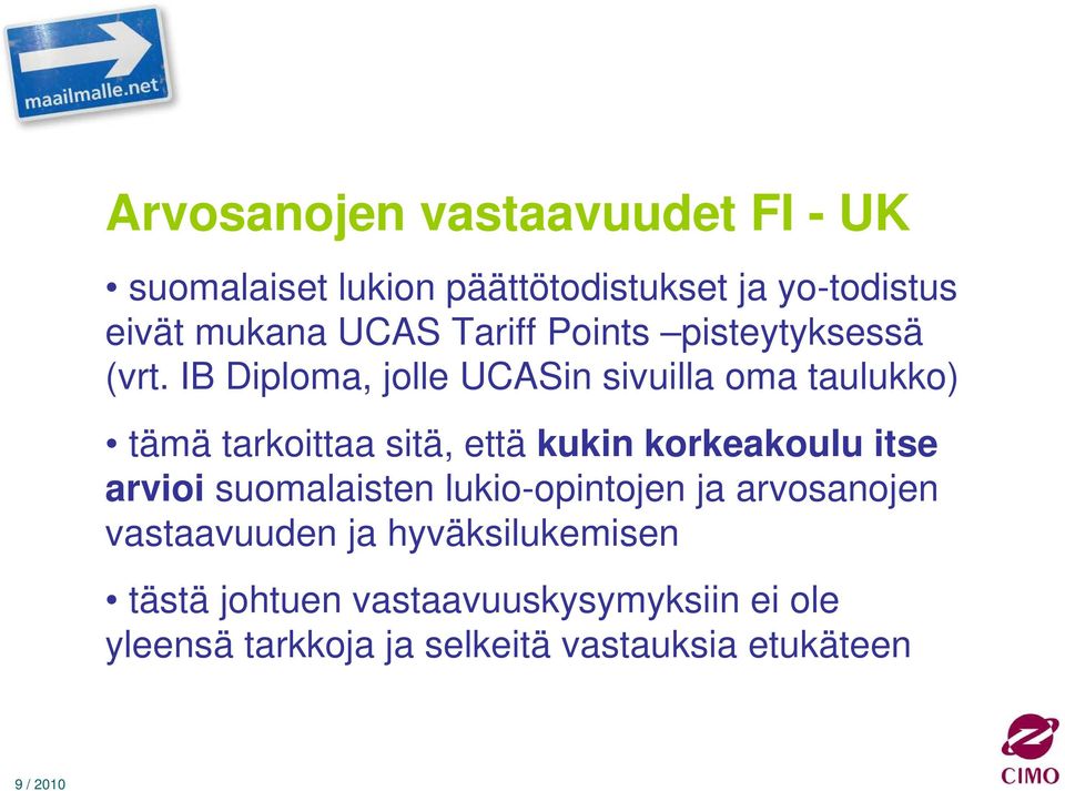 IB Diploma, jolle UCASin sivuilla oma taulukko) tämä tarkoittaa sitä, että kukin korkeakoulu itse