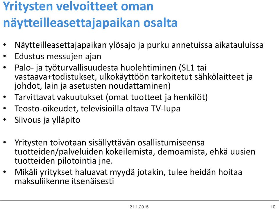 vakuutukset (omat tuotteet ja henkilöt) Teosto-oikeudet, televisioilla oltava TV-lupa Siivous ja ylläpito Yritysten toivotaan sisällyttävän osallistumiseensa