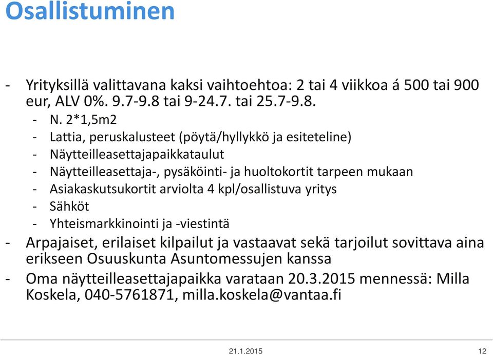 mukaan - Asiakaskutsukortit arviolta 4 kpl/osallistuva yritys - Sähköt - Yhteismarkkinointi ja -viestintä - Arpajaiset, erilaiset kilpailut ja vastaavat sekä