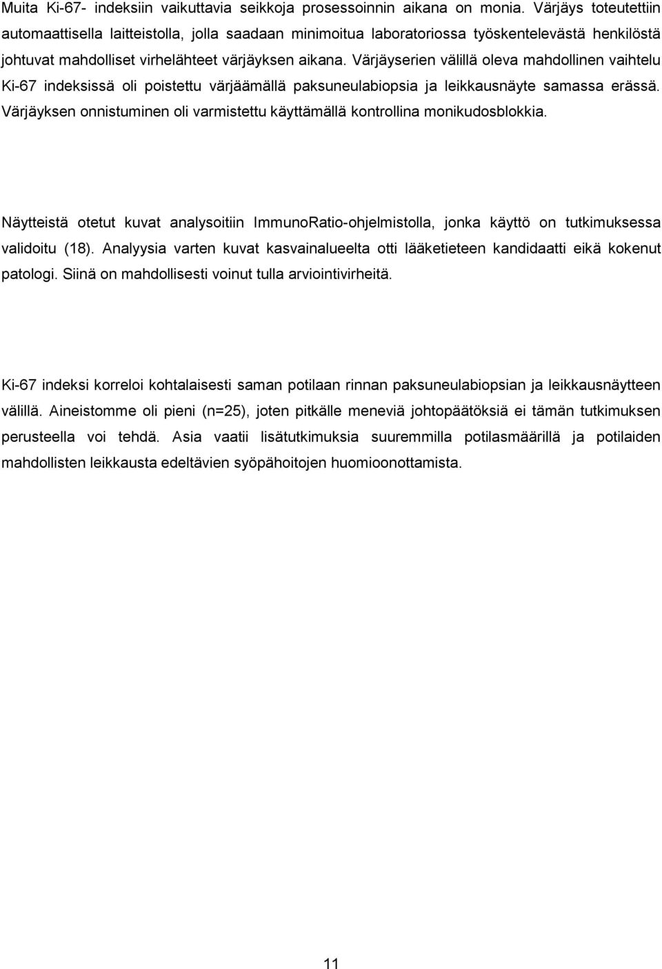 Värjäyserien välillä oleva mahdollinen vaihtelu Ki-67 indeksissä oli poistettu värjäämällä paksuneulabiopsia ja leikkausnäyte samassa erässä.