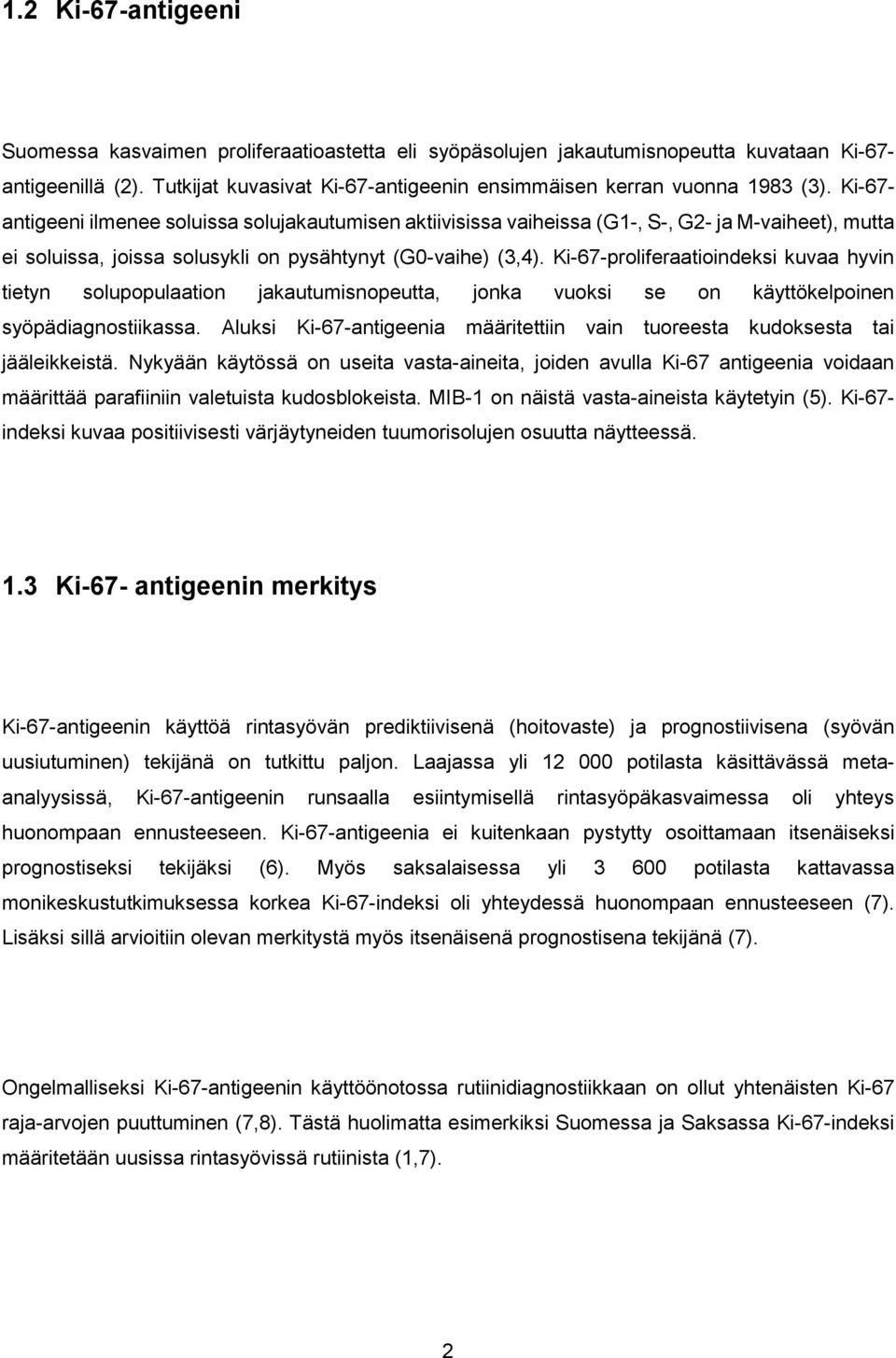 Ki-67- antigeeni ilmenee soluissa solujakautumisen aktiivisissa vaiheissa (G1-, S-, G2- ja M-vaiheet), mutta ei soluissa, joissa solusykli on pysähtynyt (G0-vaihe) (3,4).