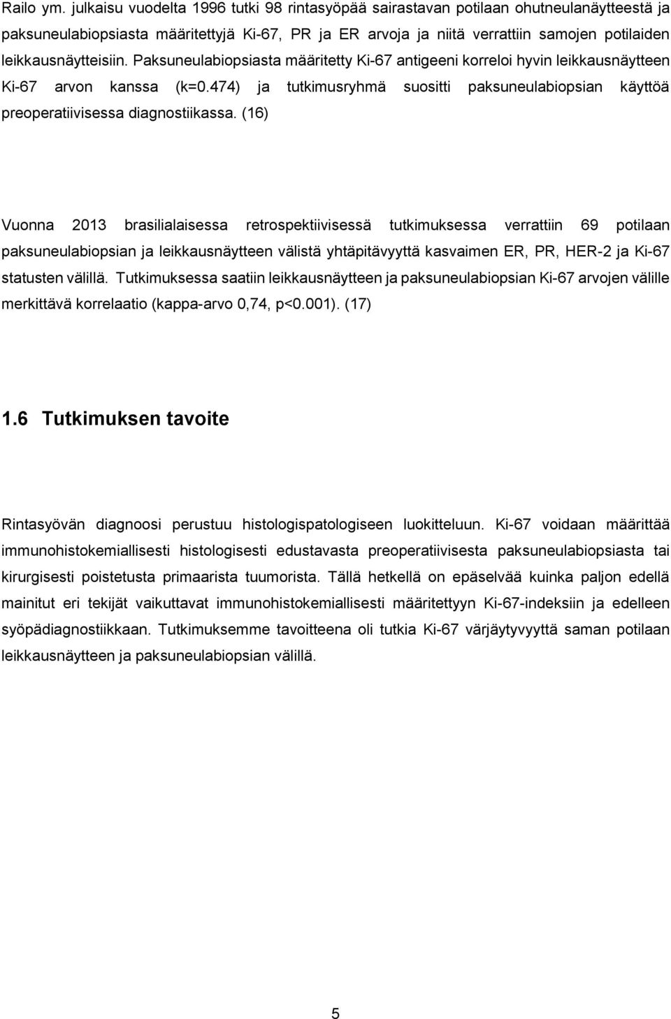 leikkausnäytteisiin. Paksuneulabiopsiasta määritetty Ki-67 antigeeni korreloi hyvin leikkausnäytteen Ki-67 arvon kanssa (k=0.