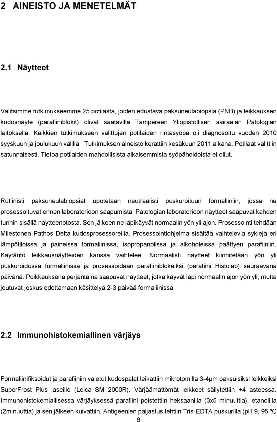 laitoksella. Kaikkien tutkimukseen valittujen potilaiden rintasyöpä oli diagnosoitu vuoden 2010 syyskuun ja joulukuun välillä. Tutkimuksen aineisto kerättiin kesäkuun 2011 aikana.