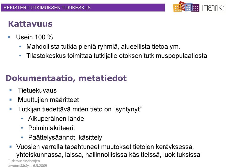 Muuttujien määritteet Tutkijan tiedettävä miten tieto on syntynyt Alkuperäinen lähde Poimintakriteerit