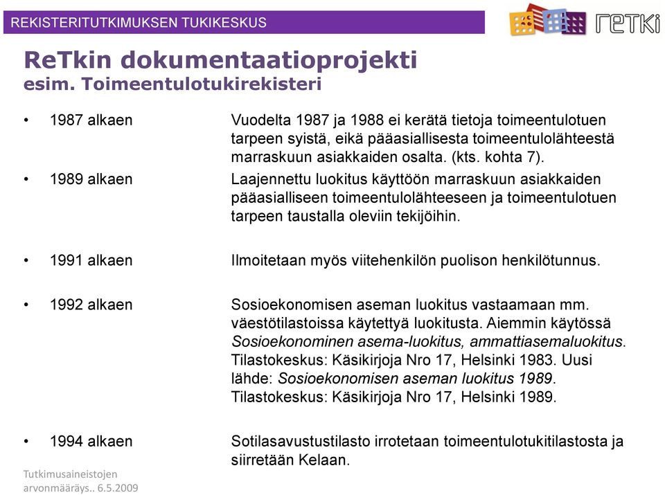 1989 alkaen Laajennettu luokitus käyttöön marraskuun asiakkaiden pääasialliseen toimeentulolähteeseen ja toimeentulotuen tarpeen taustalla oleviin tekijöihin.