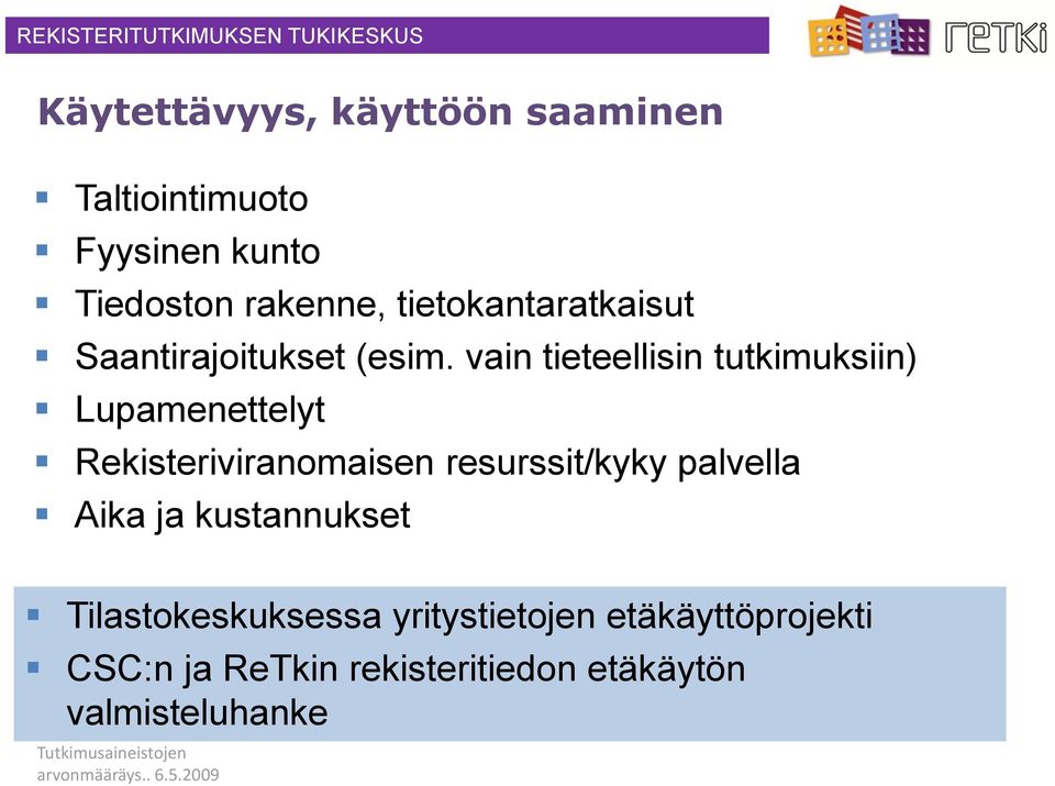 vain tieteellisin tutkimuksiin) Lupamenettelyt Rekisteriviranomaisen resurssit/kyky