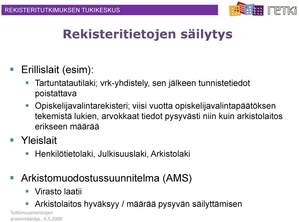 tiedot pysyvästi niin kuin arkistolaitos erikseen määrää Yleislait Henkilötietolaki, Julkisuuslaki,