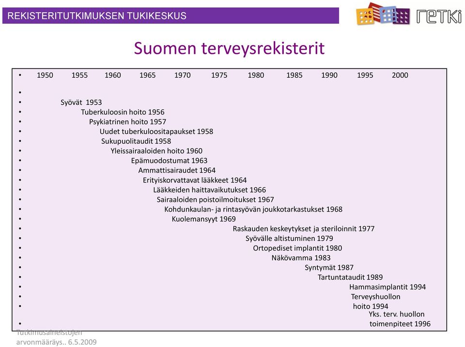 haittavaikutukset 1966 Sairaaloiden poistoilmoitukset 1967 Kohdunkaulan- ja rintasyövän joukkotarkastukset 1968 Kuolemansyyt 1969 Raskauden keskeytykset ja