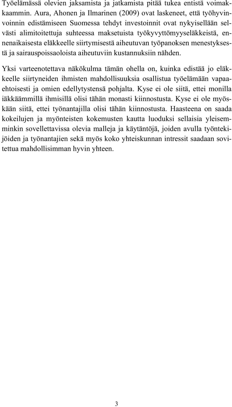 työkyvyttömyyseläkkeistä, ennenaikaisesta eläkkeelle siirtymisestä aiheutuvan työpanoksen menestyksestä ja sairauspoissaoloista aiheutuviin kustannuksiin nähden.