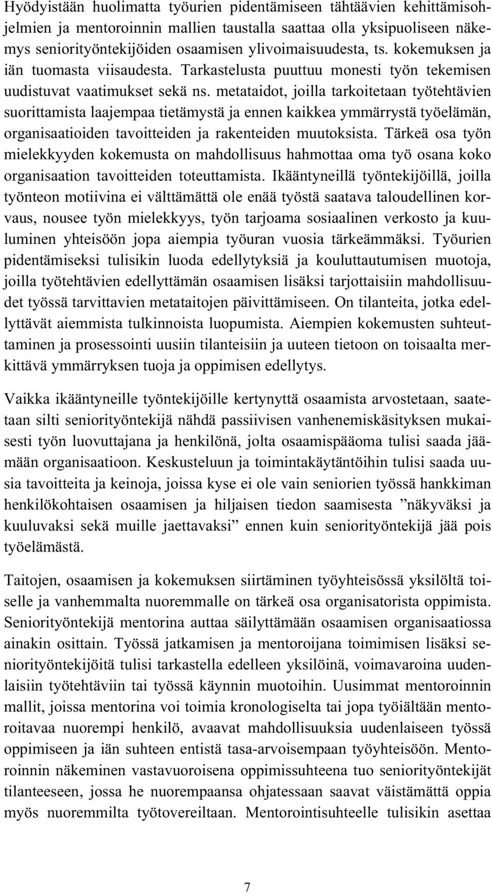 metataidot, joilla tarkoitetaan työtehtävien suorittamista laajempaa tietämystä ja ennen kaikkea ymmärrystä työelämän, organisaatioiden tavoitteiden ja rakenteiden muutoksista.