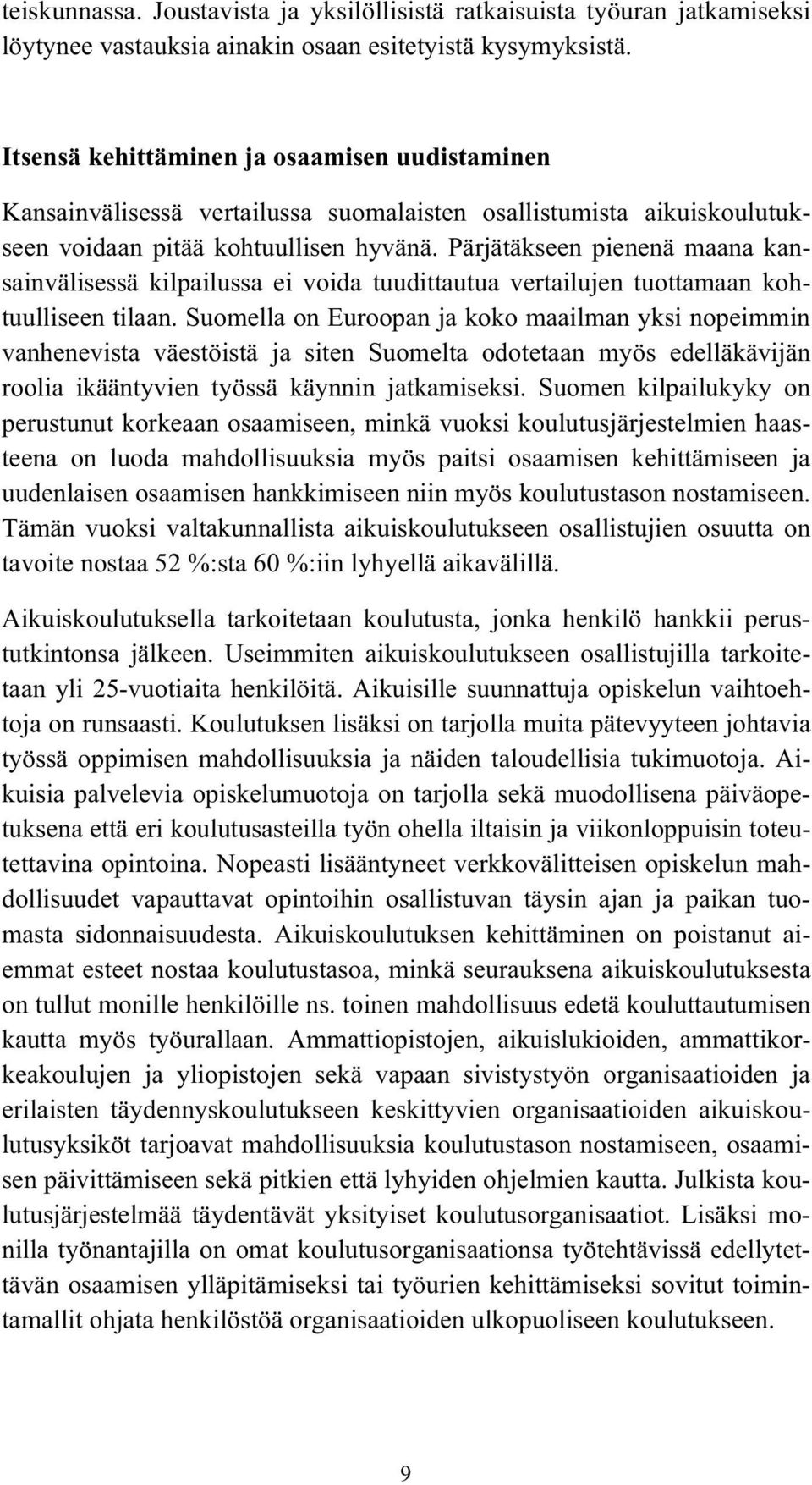 Pärjätäkseen pienenä maana kansainvälisessä kilpailussa ei voida tuudittautua vertailujen tuottamaan kohtuulliseen tilaan.