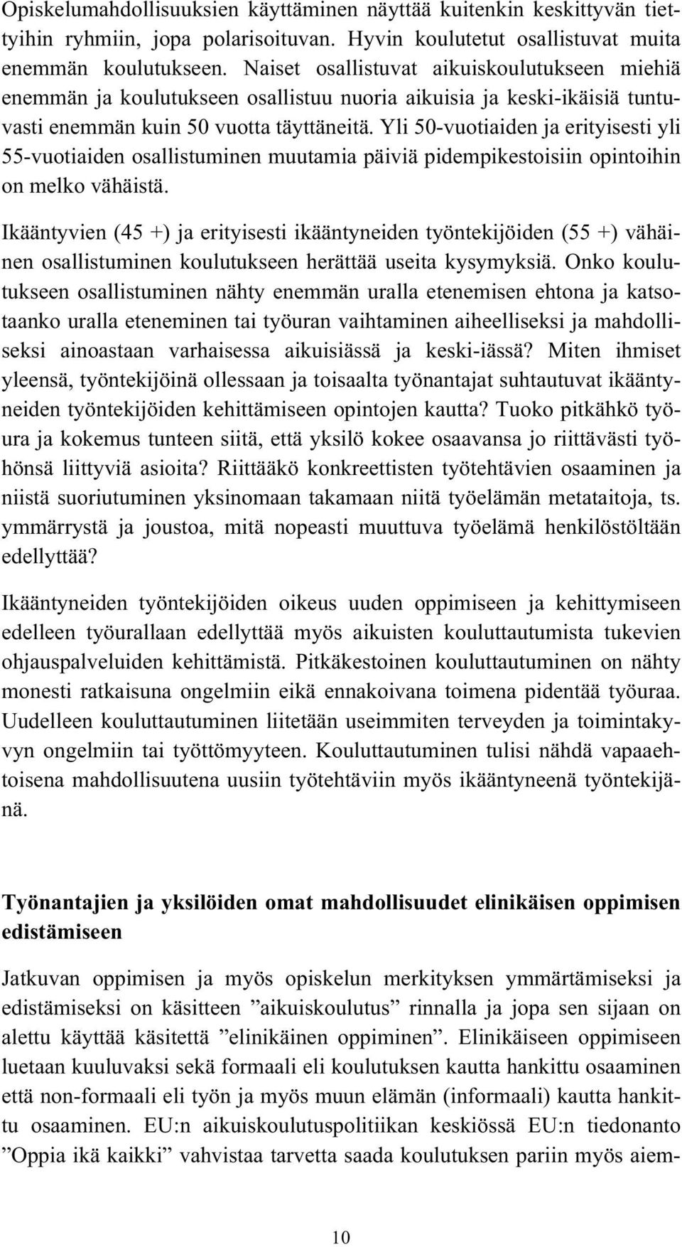 Yli 50-vuotiaiden ja erityisesti yli 55-vuotiaiden osallistuminen muutamia päiviä pidempikestoisiin opintoihin on melko vähäistä.