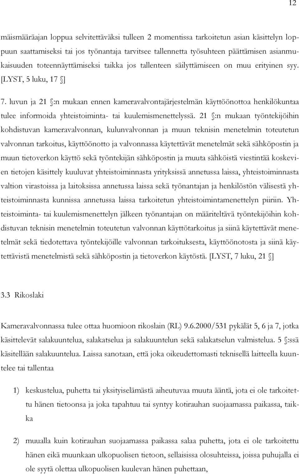 luvun ja 21 :n mukaan ennen kameravalvontajärjestelmän käyttöönottoa henkilökuntaa tulee informoida yhteistoiminta- tai kuulemismenettelyssä.