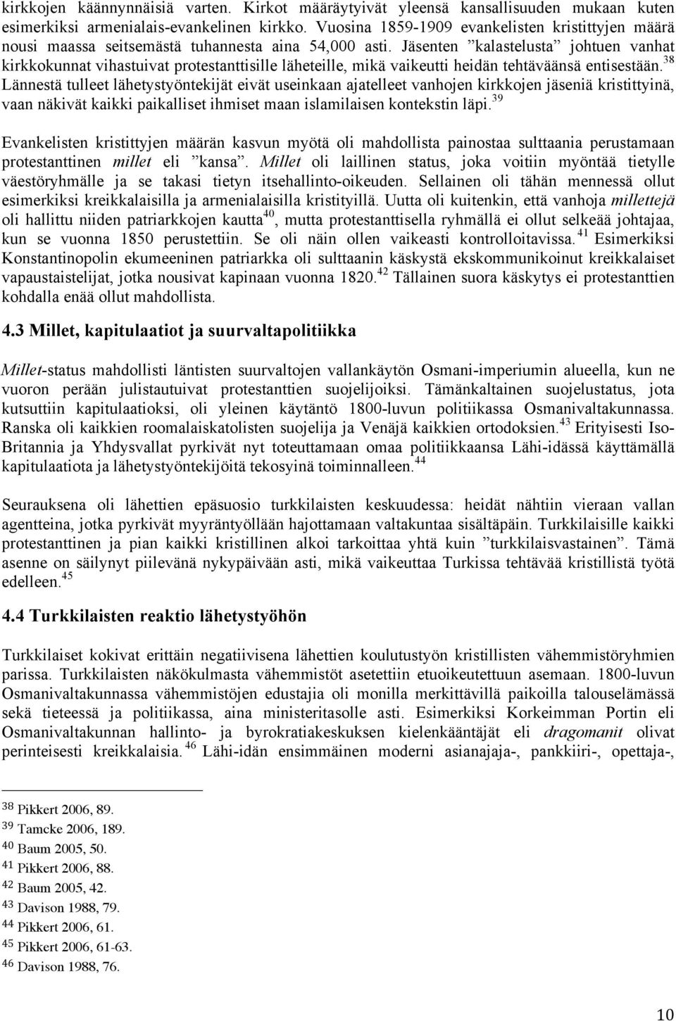 Jäsenten kalastelusta johtuen vanhat kirkkokunnat vihastuivat protestanttisille läheteille, mikä vaikeutti heidän tehtäväänsä entisestään.