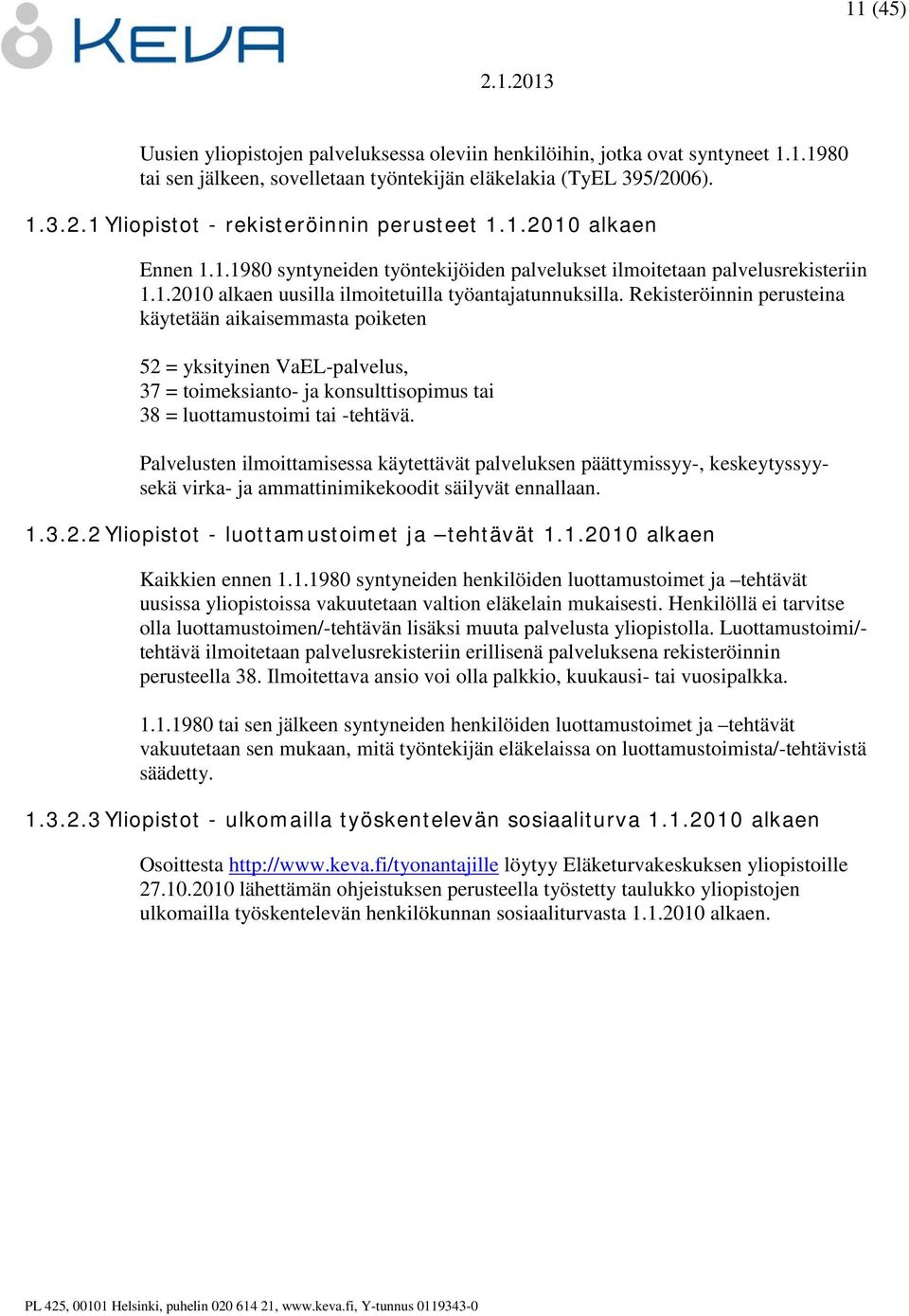 Rekisteröinnin perusteina käytetään aikaisemmasta poiketen 52 = yksityinen VaEL-palvelus, 37 = toimeksianto- ja konsulttisopimus tai 38 = luottamustoimi tai -tehtävä.